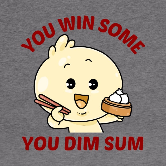 You Win Some You Dim Sum - Dim Sum Pun by Allthingspunny